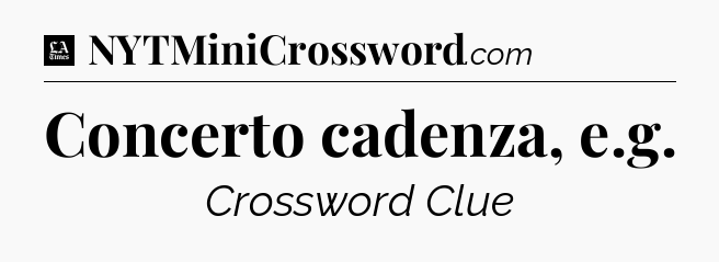 Concerto cadenza, e.g - LA Times Crossword
