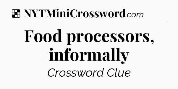 Solution: Food processors, informally - NYT Crossword