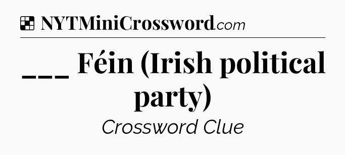 Solution: ___ Féin (Irish political party) - NYT Crossword