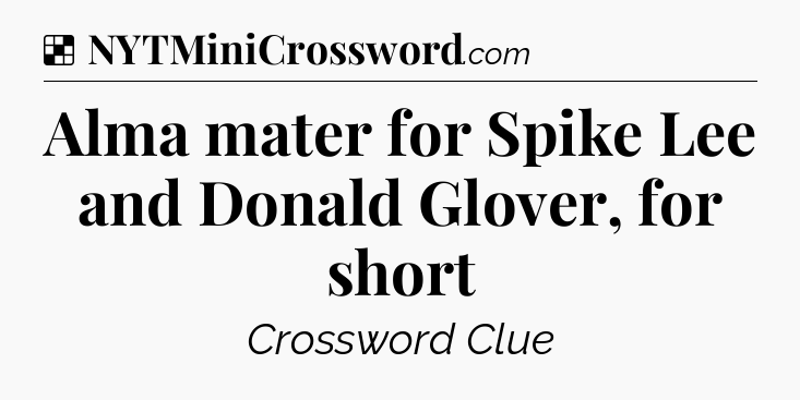 Solution: Alma mater for Spike Lee and Donald Glover, for short - NYT Crossword
