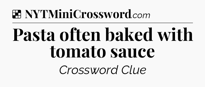Solution: Pasta often baked with tomato sauce - NYT Crossword