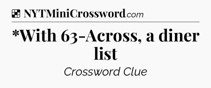 Solution: *With 63-Across, a diner list - NYT Crossword