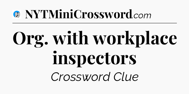 Org. with workplace inspectors Crossword Clue