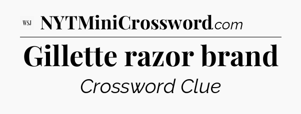 Gillette razor brand - WSJ Crossword