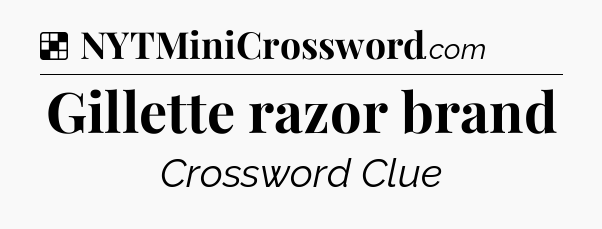 Solution: Gillette razor brand - NYT Crossword