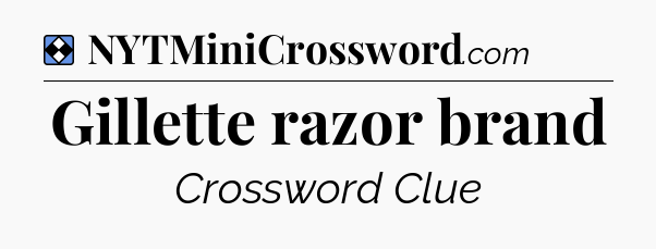 Solution: Gillette razor brand - NYT Mini Crossword