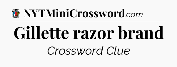 Gillette razor brand Crossword Clue