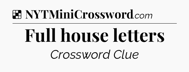 Solution: Full house letters - NYT Crossword
