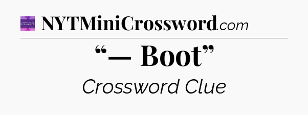 “— Boot” - Thomas Joseph Crossword