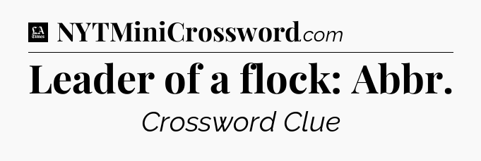 Leader of a flock: Abbr - LA Times Crossword