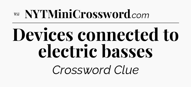 Devices connected to electric basses - WSJ Crossword