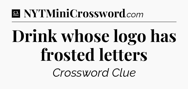 Drink whose logo has frosted letters - LA Times Crossword