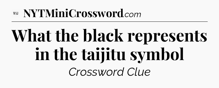 What the black represents in the taijitu symbol - WSJ Crossword