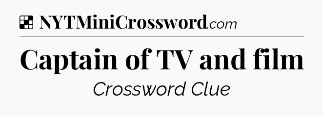 Solution: Captain of TV and film - NYT Crossword