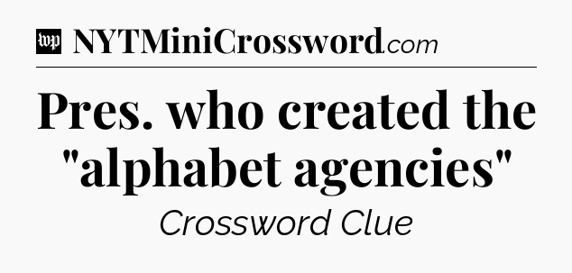 Pres. who created the 