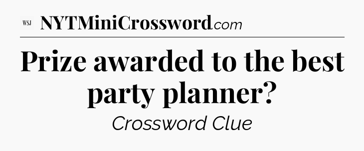 Prize awarded to the best party planner - WSJ Crossword