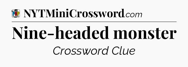 Nine-headed monster Crossword Clue