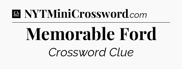 Memorable Ford - LA Times Crossword