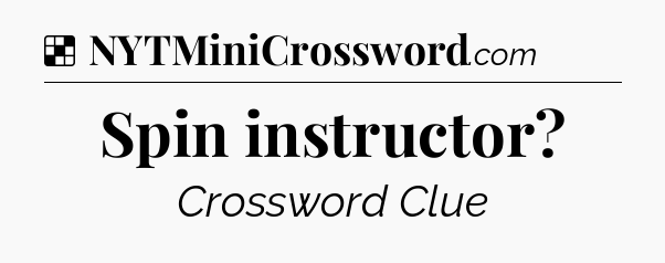 Solution: Spin instructor - NYT Crossword