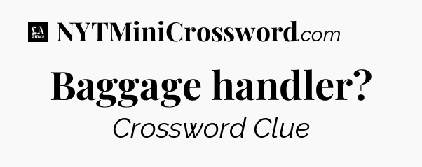 Baggage handler - LA Times Crossword