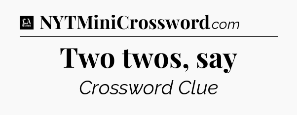 Two twos, say - LA Times Crossword