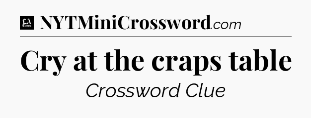 Cry at the craps table - LA Times Crossword