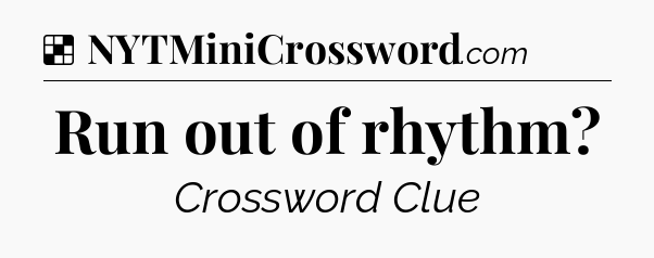 Solution: Run out of rhythm - NYT Crossword