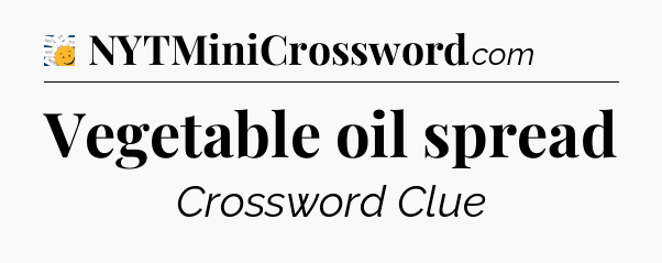 Vegetable oil spread - 7 Little Words