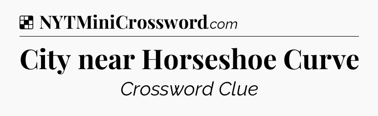 Solution: City near Horseshoe Curve - NYT Crossword