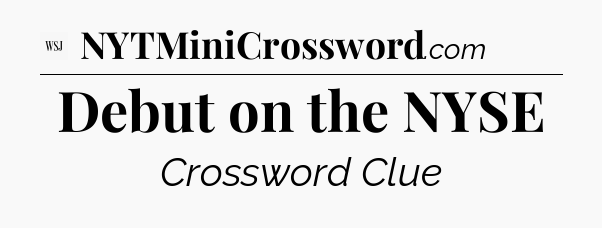 Debut on the NYSE - WSJ Crossword