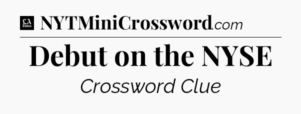 Debut on the NYSE - LA Times Crossword