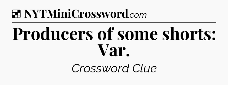 Solution: Producers of some shorts: Var - NYT Crossword