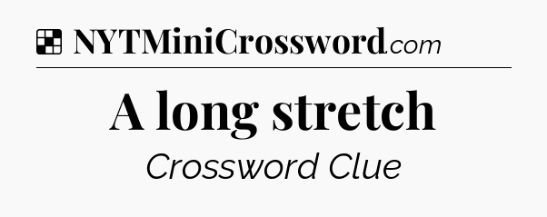 Solution: A long stretch - NYT Crossword