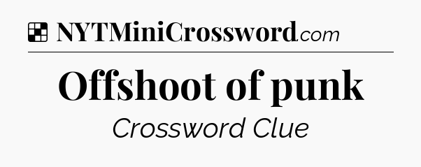 Solution: Offshoot of punk - NYT Crossword