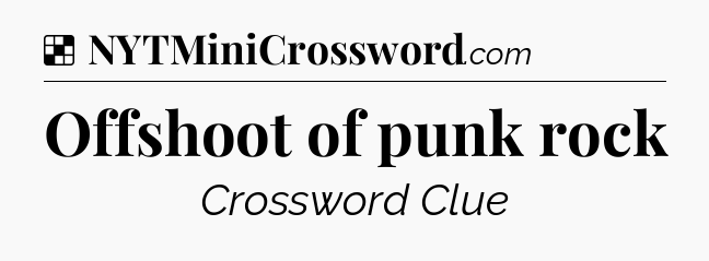 Solution: Offshoot of punk rock - NYT Crossword