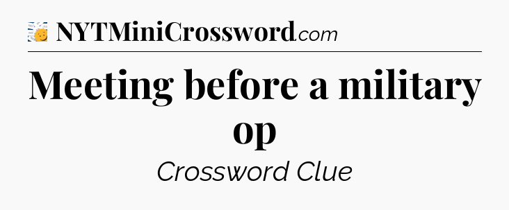 Meeting before a military op - 7 Little Words