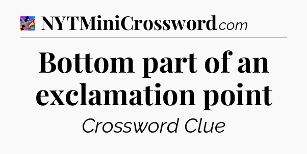 Bottom part of an exclamation point Crossword Clue
