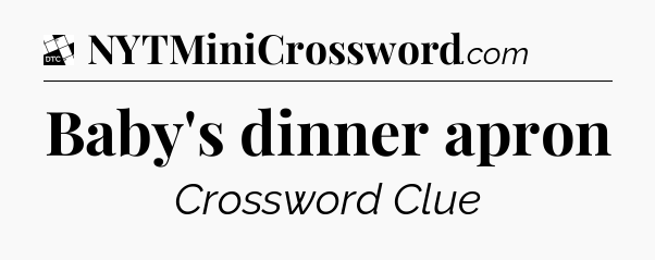 Baby's dinner apron - Daily Themed Classic Crossword