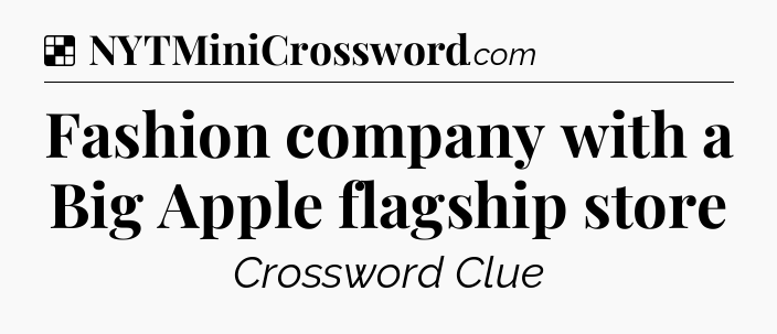 Solution: Fashion company with a Big Apple flagship store - NYT Crossword