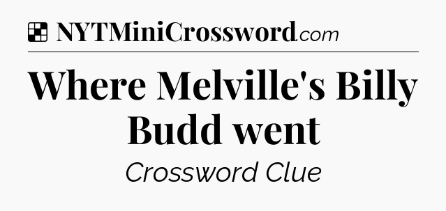 Solution: Where Melville's Billy Budd went - NYT Crossword