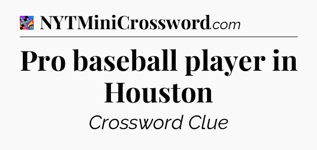 Pro baseball player in Houston Crossword Clue