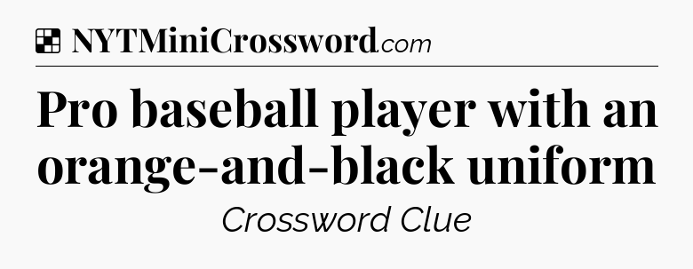 Solution: Pro baseball player with an orange-and-black uniform - NYT Crossword