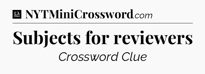 Subjects for reviewers - LA Times Crossword
