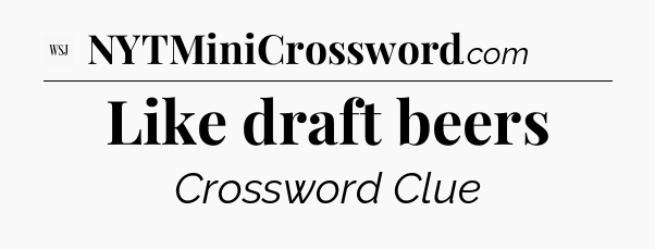 Like draft beers - WSJ Crossword