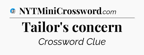 Tailor's concern Crossword Clue