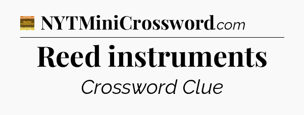 Reed instruments - Eugene Sheffer Crossword