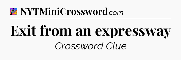Exit from an expressway Crossword Clue