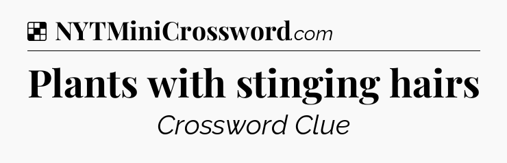Solution: Plants with stinging hairs - NYT Crossword