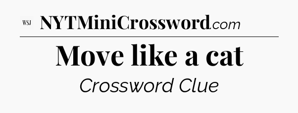 Move like a cat - WSJ Crossword