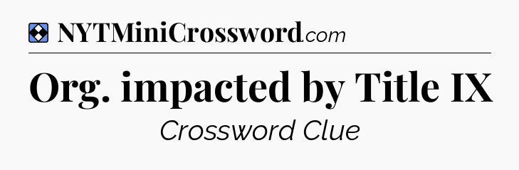 Solution: Org. impacted by Title IX - NYT Mini Crossword